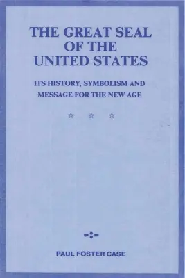 El Gran Sello de los Estados Unidos: Su historia, simbolismo y mensaje para la nueva era - The Great Seal of the United States: Its History, Symbolism and Message for the New Age