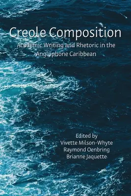 Creole Composition: Escritura académica y retórica en el Caribe anglófono - Creole Composition: Academic Writing and Rhetoric in the Anglophone Caribbean