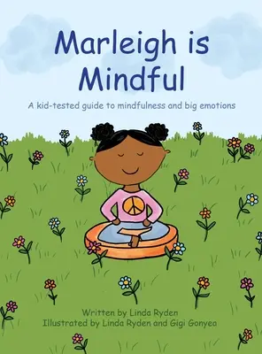 Marleigh es consciente: Una guía para niños sobre mindfulness y grandes emociones - Marleigh is Mindful: A kid-tested guide to mindfulness and big emotions