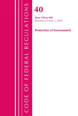 Code of Federal Regulations, Title 40 Protection of the Environment 790-999, Revisado a partir del 1 de julio de 2020 (Oficina del Registro Federal (U S )) - Code of Federal Regulations, Title 40 Protection of the Environment 790-999, Revised as of July 1, 2020 (Office of the Federal Register (U S ))