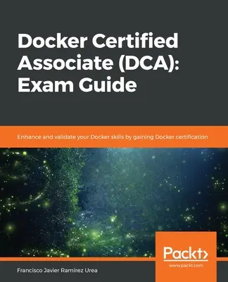 Docker Certified Associate (DCA): Guía para el examen - Docker Certified Associate (DCA): Exam Guide