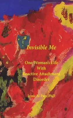 Yo invisible: La vida de una mujer con trastorno reactivo del apego - Invisible Me: One Woman's Life with Reactive Attachment Disorder