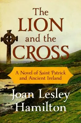 El león y la cruz: Una novela sobre San Patricio y la antigua Irlanda - The Lion and the Cross: A Novel of Saint Patrick and Ancient Ireland