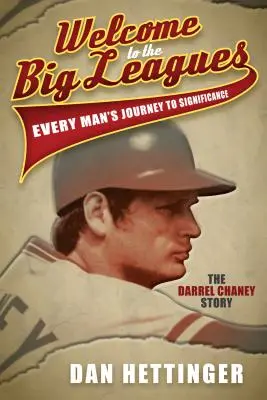 Bienvenido a las Grandes Ligas: Every Man's Journey to Significance: La historia de Darrel Chaney - Welcome to the Big Leagues: Every Man's Journey to Significance: The Darrel Chaney Story