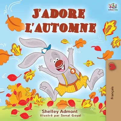 J'adore l'automne: Me encanta el otoño (Libro infantil en francés) - J'adore l'automne: I Love Autumn - French language children's book