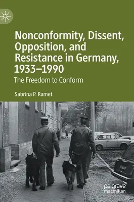 Inconformismo, disidencia, oposición y resistencia en Alemania, 1933-1990: La libertad de conformarse - Nonconformity, Dissent, Opposition, and Resistance in Germany, 1933-1990: The Freedom to Conform