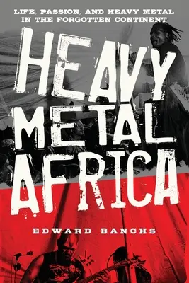 Heavy Metal Africa: Vida, pasión y heavy metal en el continente olvidado - Heavy Metal Africa: Life, Passion, and Heavy Metal in the Forgotten Continent