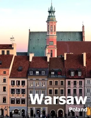 Varsovia Polonia: Coffee Table Photography Travel Picture Book Album De Una Ciudad Polaca En Europa Del Este Fotos De Gran Tamaño Portada - Warsaw Poland: Coffee Table Photography Travel Picture Book Album Of A Polish City in Eastern Europe Large Size Photos Cover