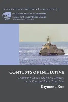 Concursos de iniciativas: Contrarrestar la estrategia china de zonas grises en los mares de China Oriental y Meridional - Contests of Initiative: Countering China's Gray Zone Strategy in the East and South China Seas