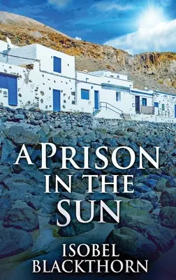 Una prisión al sol: Edición en tapa dura y letra grande - A Prison In The Sun: Large Print Hardcover Edition