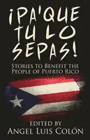 Pa'Que Tu Lo Sepas!: Cuentos en Beneficio del Pueblo de Puerto Rico - Pa'Que Tu Lo Sepas!: Stories to Benefit the People of Puerto Rico