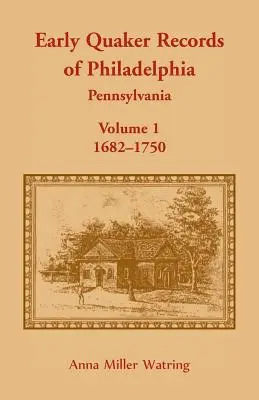 Primeros registros cuáqueros de Filadelfia, Pensilvania, Volumen 1: 1682-1750 - Early Quaker Records of Philadelphia, Pennsylvania, Volume 1: 1682-1750