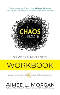 El antídoto del caos: Cuaderno de seis semanas de Mindfulness - The Chaos Antidote: Six-Week Mindfulness Workbook