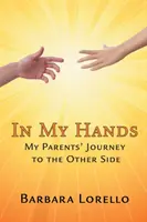 En mis manos: El viaje de mis padres al otro lado - In My Hands: My Parents' Journey to the Other Side