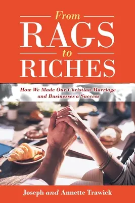 De la pobreza a la riqueza: Cómo conseguimos que nuestro matrimonio cristiano y nuestros negocios tuvieran éxito - From Rags to Riches: How We Made Our Christian Marriage and Businesses a Success