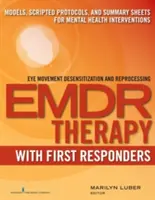 EMDR con primeros intervinientes: Modelos, protocolos guionizados y hojas de resumen para intervenciones de salud mental - Emdr with First Responders: Models, Scripted Protocols, and Summary Sheets for Mental Health Interventions