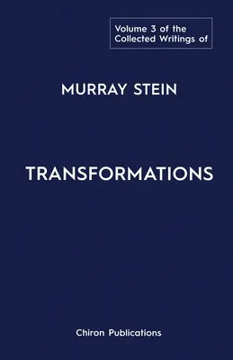 La Colección de Escritos de Murray Stein: Volumen 3: Transformaciones - The Collected Writings of Murray Stein: Volume 3: Transformations