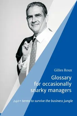 Glosario para directivos ocasionales: más de 240 términos para sobrevivir en la jungla empresarial - Glossary for occasionally snarky managers: 240+ terms to survive the business jungle