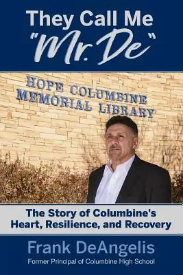 Me llaman Mr: La historia del corazón, la resistencia y la recuperación de Columbine - They Call Me Mr. De: The Story of Columbine's Heart, Resilience, and Recovery