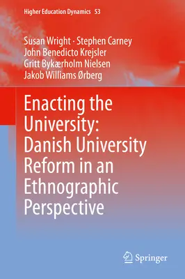 Enacting the University: La reforma universitaria danesa desde una perspectiva etnográfica - Enacting the University: Danish University Reform in an Ethnographic Perspective