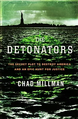 Detonadores: El complot secreto para destruir América y una épica caza de la justicia - Detonators: The Secret Plot to Destroy America and an Epic Hunt for Justice