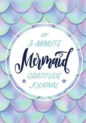 Mi diario de agradecimiento de 3 minutos para niños: (A5 - 5.8 x 8.3 pulgadas) - My 3-Minute Mermaid Gratitude Journal for Kids: (A5 - 5.8 x 8.3 inch)