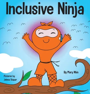 Ninja inclusivo: un libro infantil contra el acoso escolar sobre la inclusión, la compasión y la diversidad. - Inclusive Ninja: An Anti-bullying Children's Book About Inclusion, Compassion, and Diversity