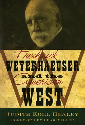 Frederick Weyerhaeuser y el Oeste americano - Frederick Weyerhaeuser and the American West