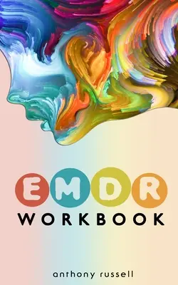 Libro de ejercicios de terapia EMDR: Técnicas de Autoayuda para Superar la Ansiedad, la Ira, la Depresión, el Estrés y los Traumas Emocionales, gracias al Eye Movemen - EMDR Therapy Workbook: Self-Help Techniques for Overcoming Anxiety, Anger, Depression, Stress and Emotional Trauma, thanks to the Eye Movemen