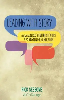 Leading with Story: Cultivar líderes centrados en Cristo en una generación centrada en la historia - Leading with Story: Cultivating Christ-centered Leaders in a Storycentric Generation