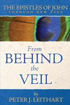 Tras el velo: las epístolas de Juan con nuevos ojos - From Behind the Veil: The Epistles of John Through New Eyes