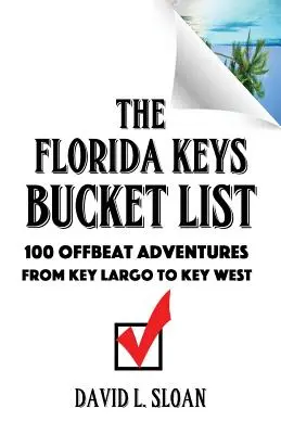 La lista de cosas que hacer en los Cayos de Florida: 100 aventuras insólitas de Cayo Largo a Cayo Hueso - The Florida Keys Bucket List: 100 Offbeat Adventures From Key Largo To Key West