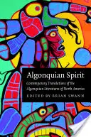 Algonquian Spirit: Traducciones contemporáneas de las literaturas algonquinas de Norteamérica - Algonquian Spirit: Contemporary Translations of the Algonquian Literatures of North America