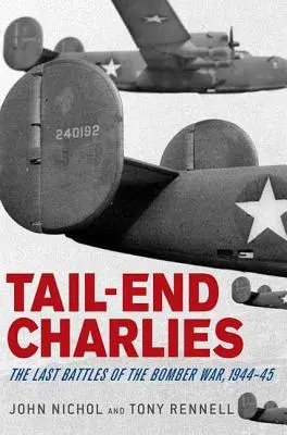 Tail-End Charlies: Las últimas batallas de la guerra de los bombarderos, 1944-45 - Tail-End Charlies: The Last Battles of the Bomber War, 1944-45