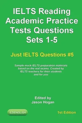 IELTS Reading. Academic Practice Tests Questions Sets 1-5. Muestras de materiales de preparación para el IELTS basados en los exámenes reales: Creado por profesores de IELTS - IELTS Reading. Academic Practice Tests Questions Sets 1-5. Sample mock IELTS preparation materials based on the real exams: Created by IELTS teachers