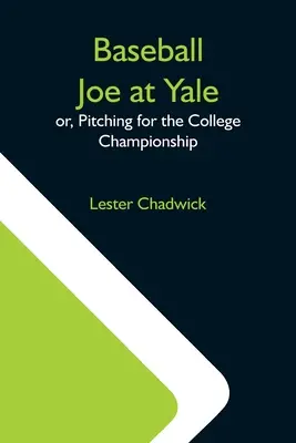 Baseball Joe At Yale; Or, Pitching For The College Championship (Joe Béisbol En Yale; O, Lanzando Para El Campeonato Universitario) - Baseball Joe At Yale; Or, Pitching For The College Championship