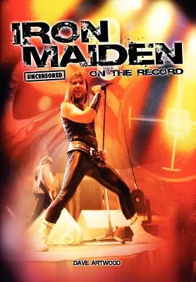 Iron Maiden - Uncensored on the Record (en inglés) - Iron Maiden - Uncensored on the Record