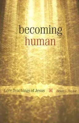 Llegar a ser humano: Enseñanzas esenciales de Jesús - Becoming Human: Core Teachings of Jesus