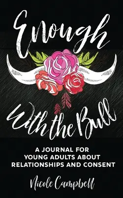 Basta ya: Un Diario Para Adultos Jóvenes Sobre Relaciones Y Consentimiento - Enough With The Bull: A Journal For Young Adults About Relationships And Consent