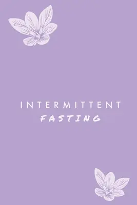 Ayuno intermitente: Usted puede realizar un seguimiento diario de su comida y el agua, la pérdida de peso de seguimiento, además de los objetivos de registro, diario, diario - Intermittent Fasting: You Can Daily Track Your Food & Water, Weight Loss Tracker, Plus Goals Log, Journal, Diary