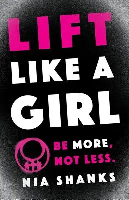 Levanta como una chica: Sé más, no menos. - Lift Like a Girl: Be More, Not Less.