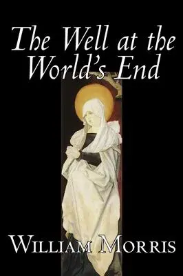 El pozo del fin del mundo de Wiliam Morris, Ficción, Fantasía, Clásicos, Cuentos de hadas, Cuentos populares, Leyendas y mitología - The Well at the World's End by Wiliam Morris, Fiction, Fantasy, Classics, Fairy Tales, Folk Tales, Legends & Mythology