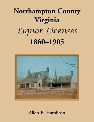 Licencias de Licor del Condado de Northampton, Virginia, 1860-1905 - Northampton County, Virginia Liquor Licenses, 1860-1905