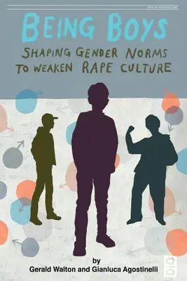 Ser chicos: cambiar las normas de género para debilitar la cultura de la violación - Being Boys: Shaping gender norms to weaken rape culture