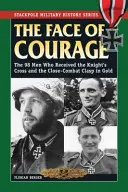 El rostro del valor: Los 98 hombres que recibieron la Cruz de Caballero y el Broche de Oro en Combate Cuerpo a Cuerpo - The Face of Courage: The 98 Men Who Received the Knight's Cross and the Close-Combat Clasp in Gold