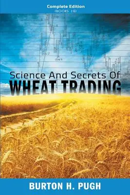 Ciencia y Secretos del Comercio del Trigo: Edición Completa (Libros 1-6) - Science and Secrets of Wheat Trading: Complete Edition (Books 1-6)