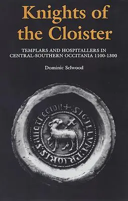 Los caballeros del claustro: Templarios y Hospitalarios en Occitania centro-sur, 1100-C.1300 - Knights of the Cloister: Templars and Hospitallers in Central-Southern Occitania, C.1100-C.1300