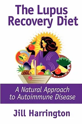 La dieta de recuperación del lupus: Un enfoque natural de la enfermedad autoinmune - The Lupus Recovery Diet: A Natural Approach to Autoimmune Disease