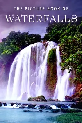 El libro ilustrado de las cascadas: Un libro de regalo para enfermos de Alzheimer y personas mayores con demencia - The Picture Book of Waterfalls: A Gift Book for Alzheimer's Patients and Seniors with Dementia