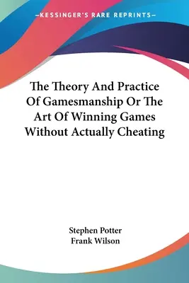 The Theory and Practice of Gamesmanship or the Art of Winning Games Without Actually Cheating (Teoría y práctica del arte de jugar, o el arte de ganar partidas sin hacer trampas) - The Theory and Practice of Gamesmanship or the Art of Winning Games Without Actually Cheating